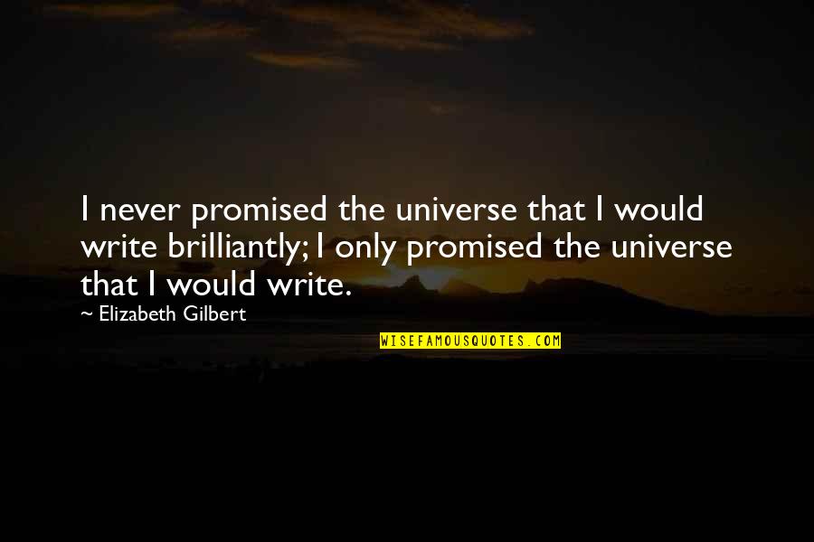 Schurke Associates Quotes By Elizabeth Gilbert: I never promised the universe that I would