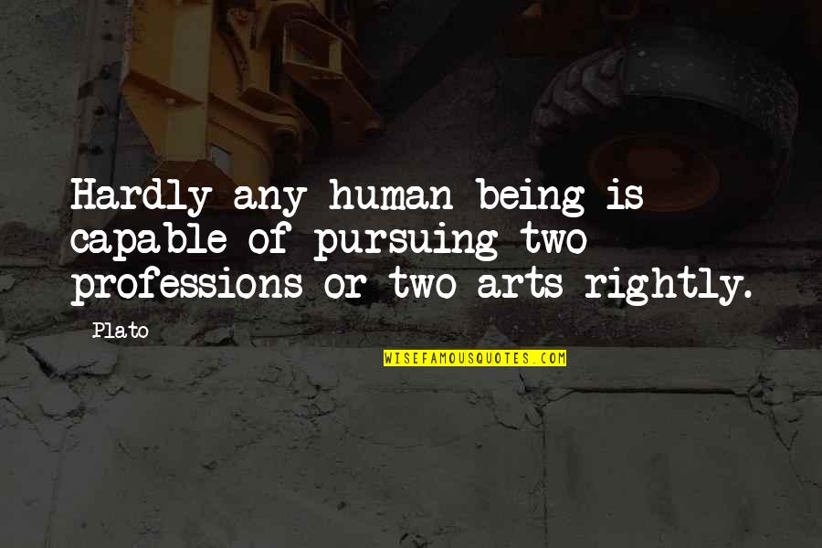 Schussers Aides Quotes By Plato: Hardly any human being is capable of pursuing