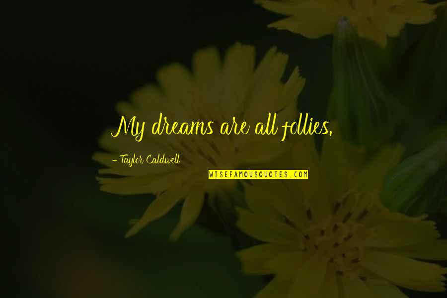 Schussler House Quotes By Taylor Caldwell: My dreams are all follies.