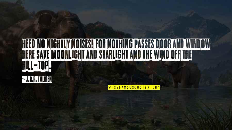 Schusterman Center Quotes By J.R.R. Tolkien: Heed no nightly noises! for nothing passes door Schusterman Center Quotes By J.R.R. Tolkien: Heed no nightly noises! for nothing passes door