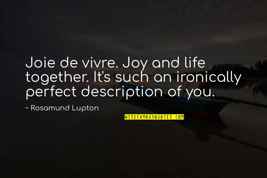 Schusterman Center Quotes By Rosamund Lupton: Joie de vivre. Joy and life together. It's