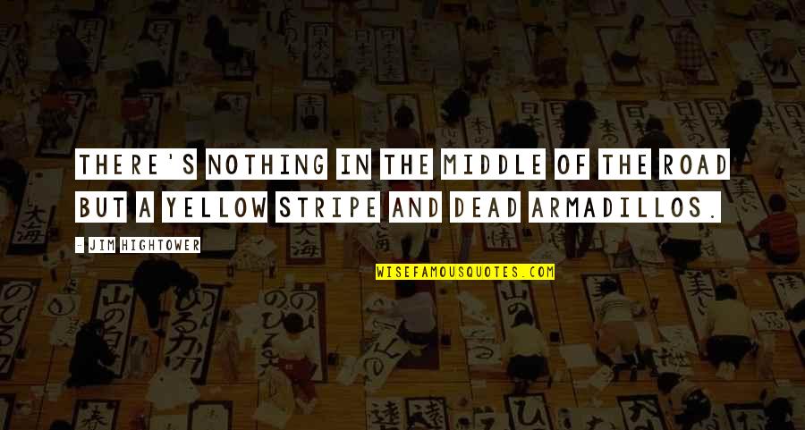 Schute Windows Quotes By Jim Hightower: There's nothing in the middle of the road