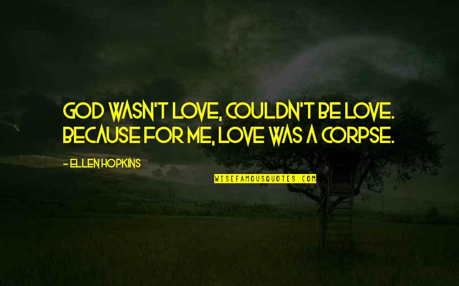 Schuterman Quotes By Ellen Hopkins: God wasn't love, couldn't be love. Because for