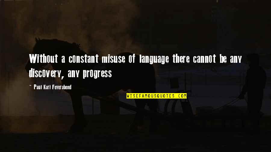 Schuterman Quotes By Paul Karl Feyerabend: Without a constant misuse of language there cannot