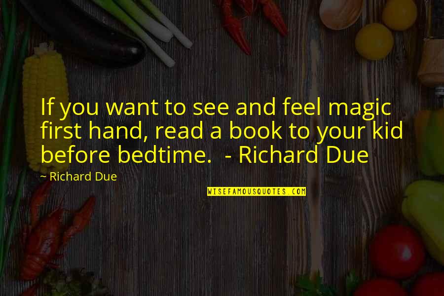 Schuterman Quotes By Richard Due: If you want to see and feel magic