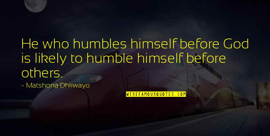 Schuth Vilmos Quotes By Matshona Dhliwayo: He who humbles himself before God is likely