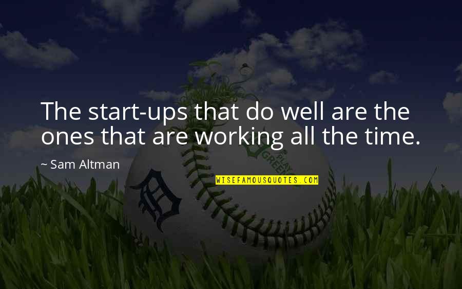 Schuth Vilmos Quotes By Sam Altman: The start-ups that do well are the ones