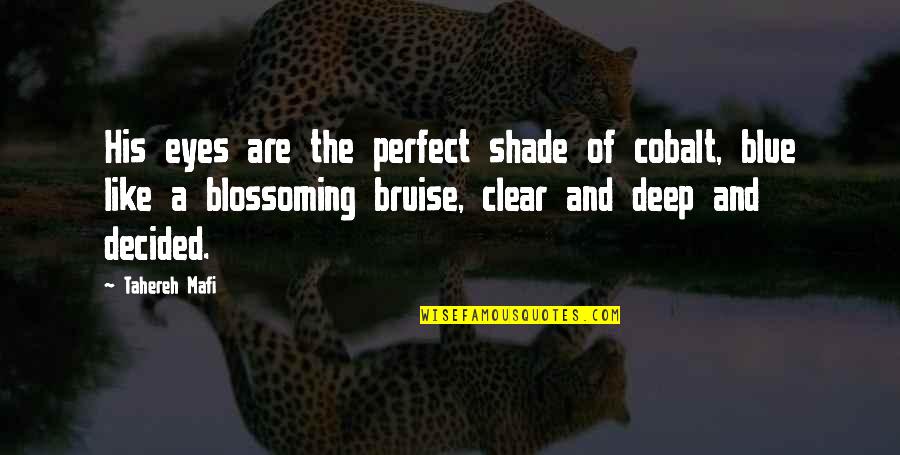 Schuths Grove Quotes By Tahereh Mafi: His eyes are the perfect shade of cobalt,
