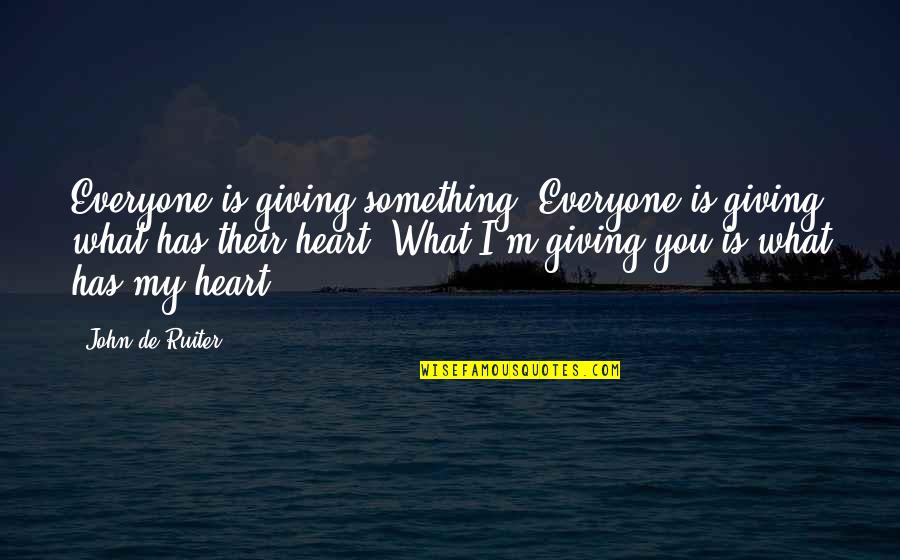 Schutt Helmets Quotes By John De Ruiter: Everyone is giving something. Everyone is giving what