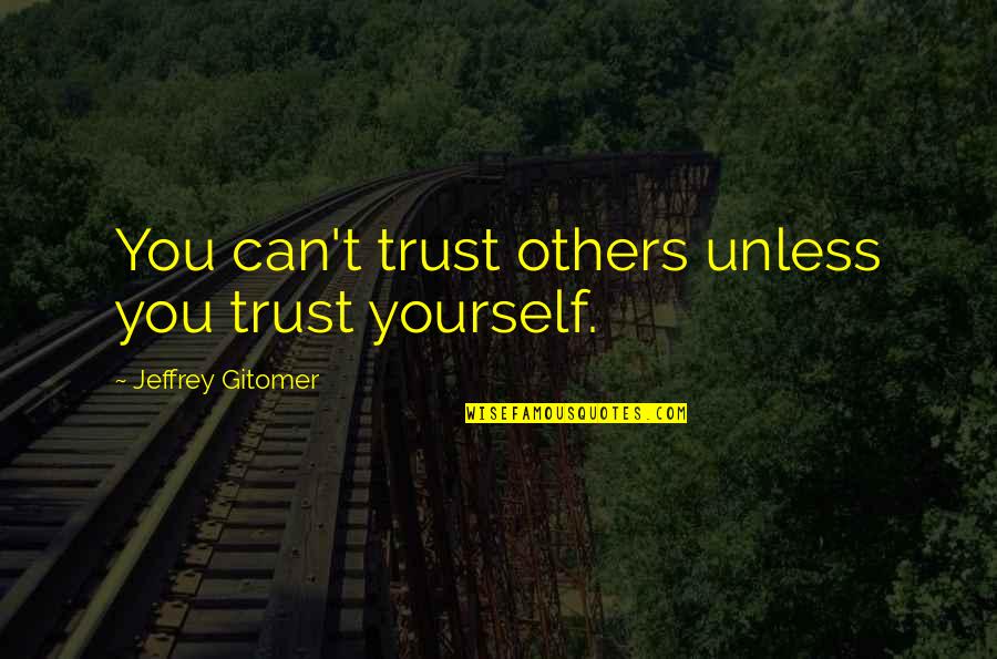 Schutt Softball Quotes By Jeffrey Gitomer: You can't trust others unless you trust yourself. Schutt Softball Quotes By Jeffrey Gitomer: You can't trust others unless you trust yourself.