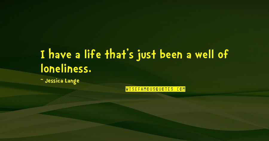 Schutt Softball Quotes By Jessica Lange: I have a life that's just been a Schutt Softball Quotes By Jessica Lange: I have a life that's just been a