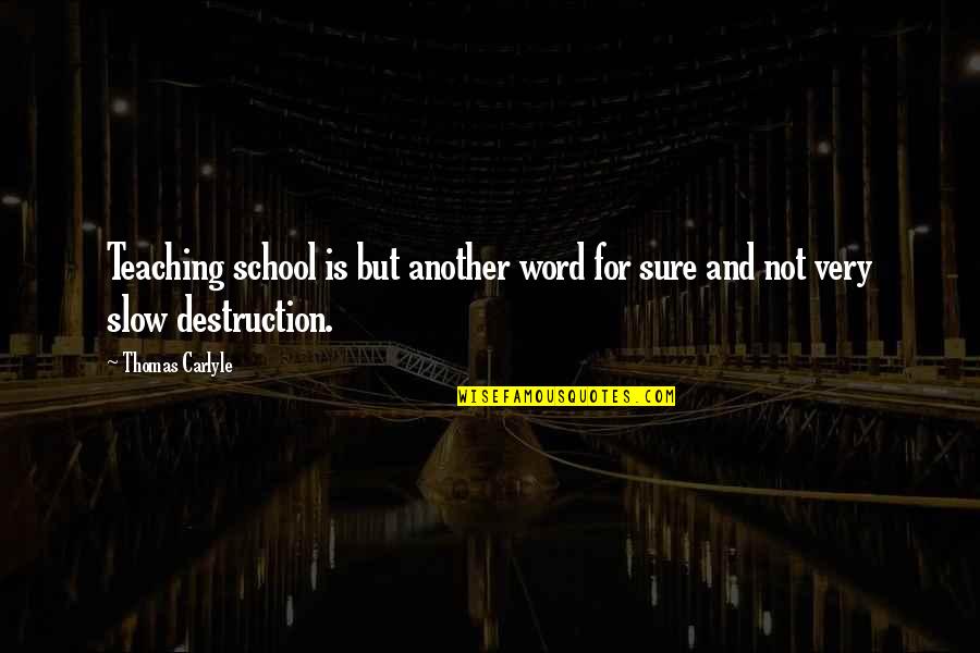 Schuttelaar Wijnen Quotes By Thomas Carlyle: Teaching school is but another word for sure