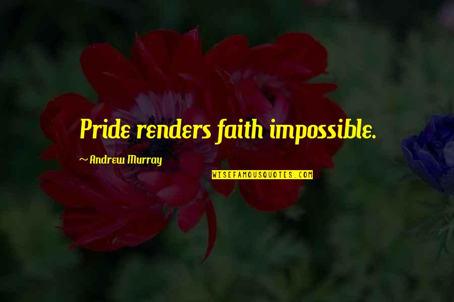Schutz Totes Quotes By Andrew Murray: Pride renders faith impossible. Schutz Totes Quotes By Andrew Murray: Pride renders faith impossible.
