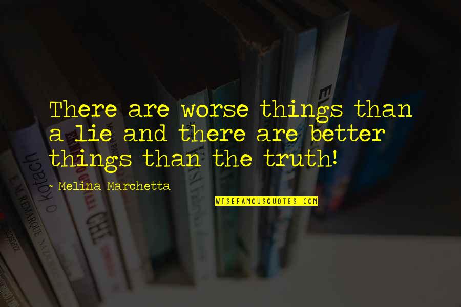 Schutzman Company Quotes By Melina Marchetta: There are worse things than a lie and