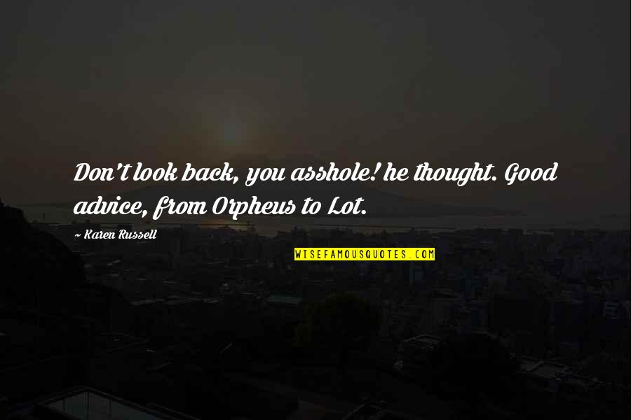 Schutzs Die Quotes By Karen Russell: Don't look back, you asshole! he thought. Good