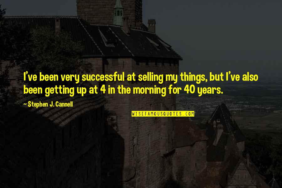 Schutzs Die Quotes By Stephen J. Cannell: I've been very successful at selling my things, Schutzs Die Quotes By Stephen J. Cannell: I've been very successful at selling my things,