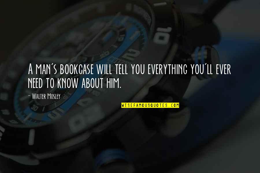 Schutzs Guest Quotes By Walter Mosley: A man's bookcase will tell you everything you'll