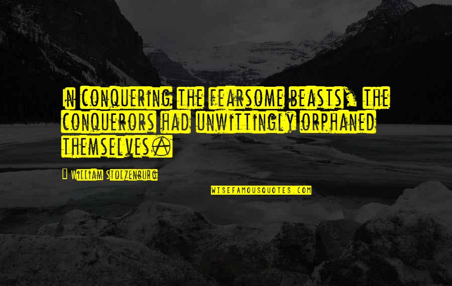 Schutzs Guest Quotes By William Stolzenburg: In conquering the fearsome beasts, the conquerors had Schutzs Guest Quotes By William Stolzenburg: In conquering the fearsome beasts, the conquerors had