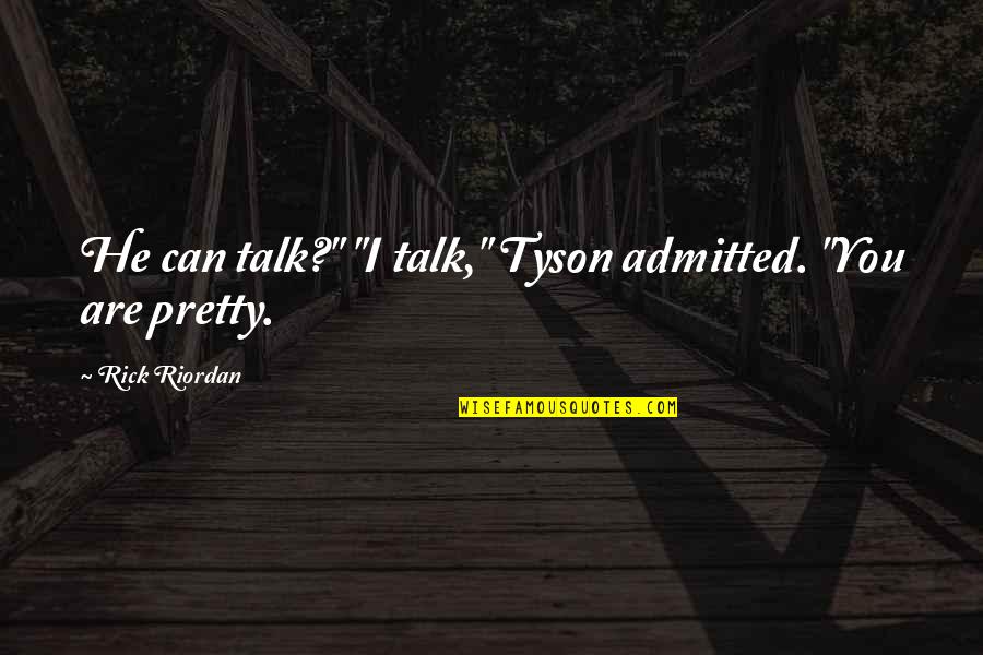 Schuylkill County Quotes By Rick Riordan: He can talk?" "I talk," Tyson admitted. "You