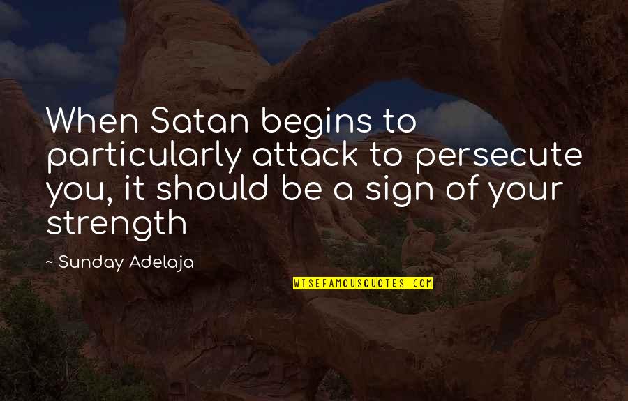 Schuylkill Quotes By Sunday Adelaja: When Satan begins to particularly attack to persecute