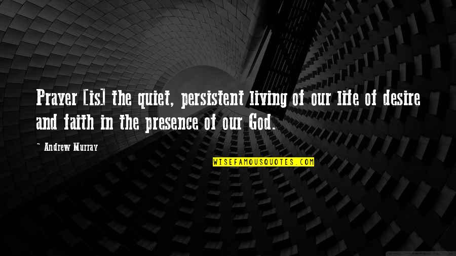 Schw Chen Quotes By Andrew Murray: Prayer [is] the quiet, persistent living of our