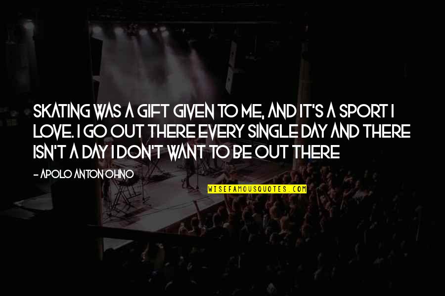 Schw Rer Und Partner Quotes By Apolo Anton Ohno: Skating was a gift given to me, and Schw Rer Und Partner Quotes By Apolo Anton Ohno: Skating was a gift given to me, and