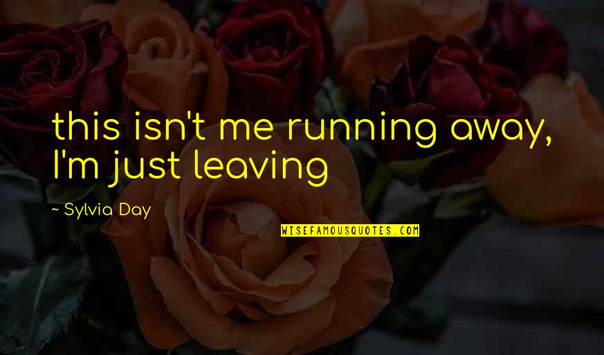 Schwaber Israel Quotes By Sylvia Day: this isn't me running away, I'm just leaving