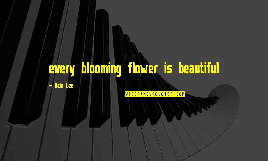 Schwacher All Steel Quotes By Ilchi Lee: every blooming flower is beautiful