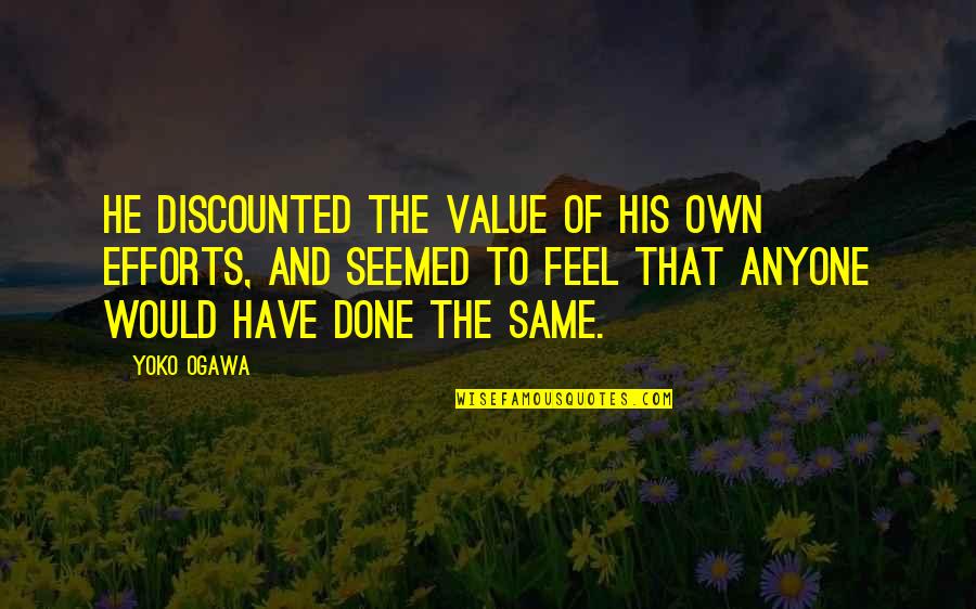 Schwaches Immunsystem Quotes By Yoko Ogawa: He discounted the value of his own efforts, Schwaches Immunsystem Quotes By Yoko Ogawa: He discounted the value of his own efforts,