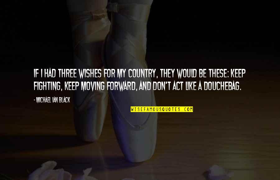 Schwachkopf Quotes By Michael Ian Black: If I had three wishes for my country,
