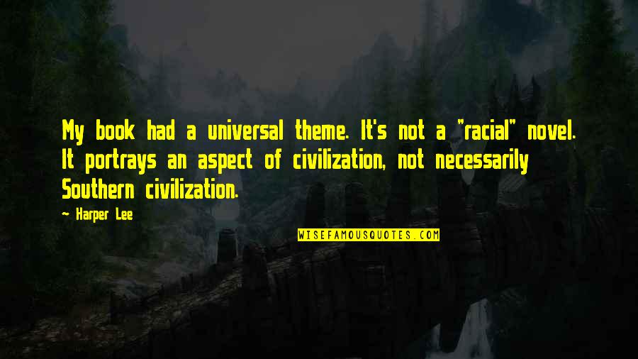 Schwackenet Quotes By Harper Lee: My book had a universal theme. It's not Schwackenet Quotes By Harper Lee: My book had a universal theme. It's not
