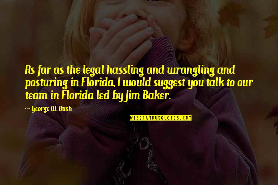 Schwager Translation Quotes By George W. Bush: As far as the legal hassling and wrangling Schwager Translation Quotes By George W. Bush: As far as the legal hassling and wrangling