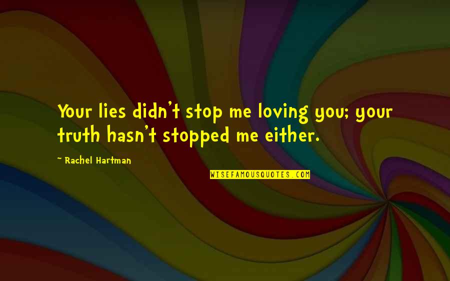 Schwalbe Trucks Quotes By Rachel Hartman: Your lies didn't stop me loving you; your