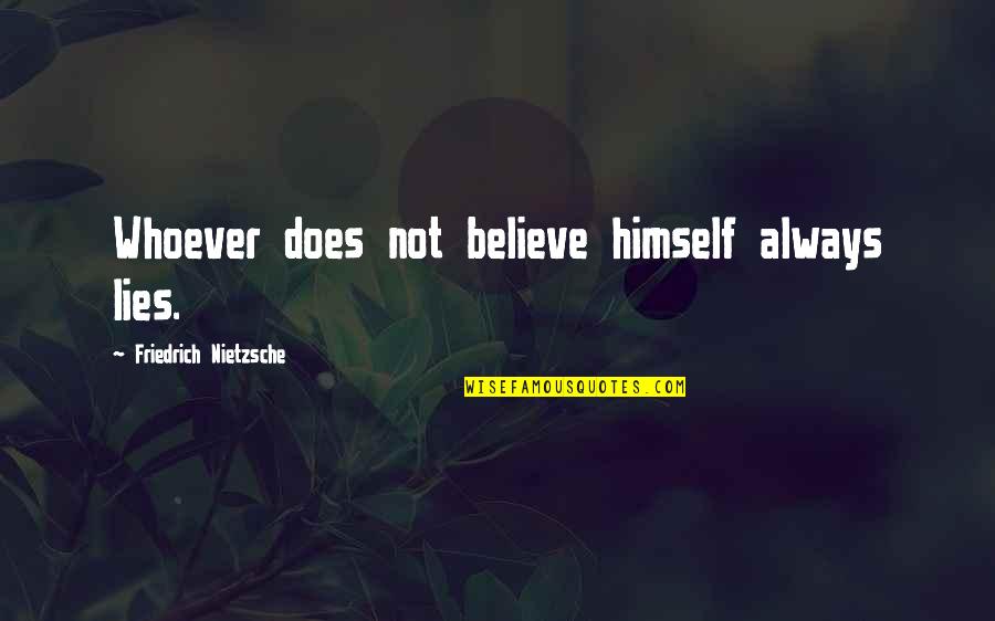 Schwald Rd Quotes By Friedrich Nietzsche: Whoever does not believe himself always lies.