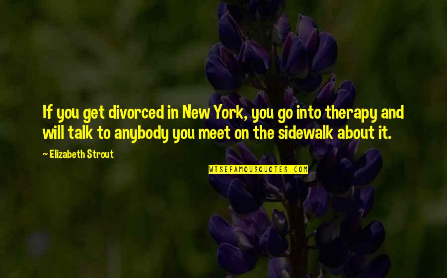 Schwallers Painting Quotes By Elizabeth Strout: If you get divorced in New York, you
