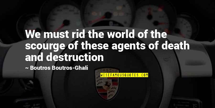 Schwall's Quotes By Boutros Boutros-Ghali: We must rid the world of the scourge