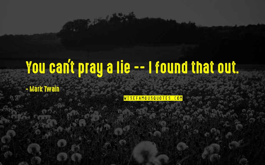 Schwallschutz Quotes By Mark Twain: You can't pray a lie -- I found