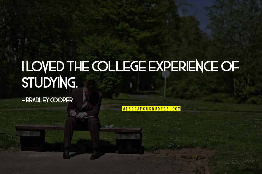 Schwamberger Quotes By Bradley Cooper: I loved the college experience of studying.