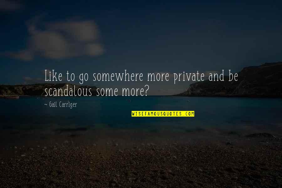 Schwammerlgulasch Quotes By Gail Carriger: Like to go somewhere more private and be