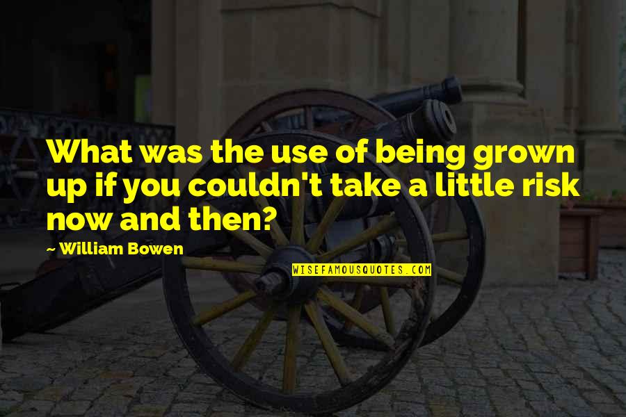 Schwammerlsuppe Quotes By William Bowen: What was the use of being grown up
