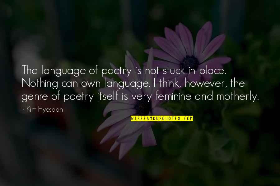 Schwander By Kimball Quotes By Kim Hyesoon: The language of poetry is not stuck in Schwander By Kimball Quotes By Kim Hyesoon: The language of poetry is not stuck in