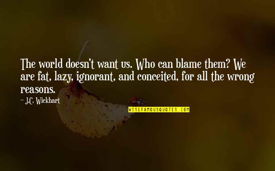 Schwander Universal Powered Quotes By J.C. Wickhart: The world doesn't want us. Who can blame Schwander Universal Powered Quotes By J.C. Wickhart: The world doesn't want us. Who can blame