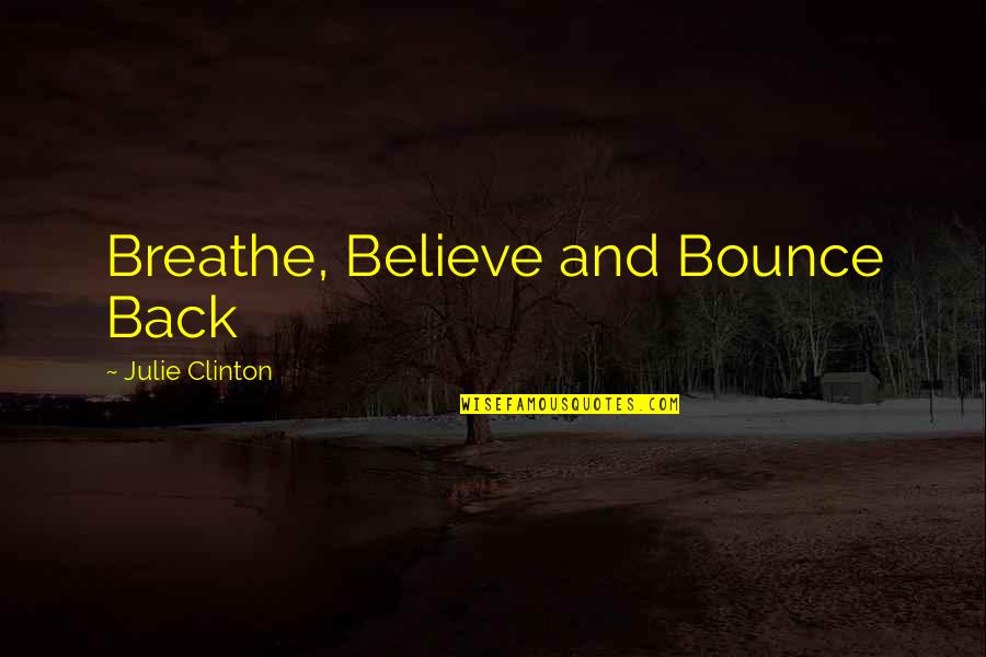 Schwandt Michigan Quotes By Julie Clinton: Breathe, Believe and Bounce Back