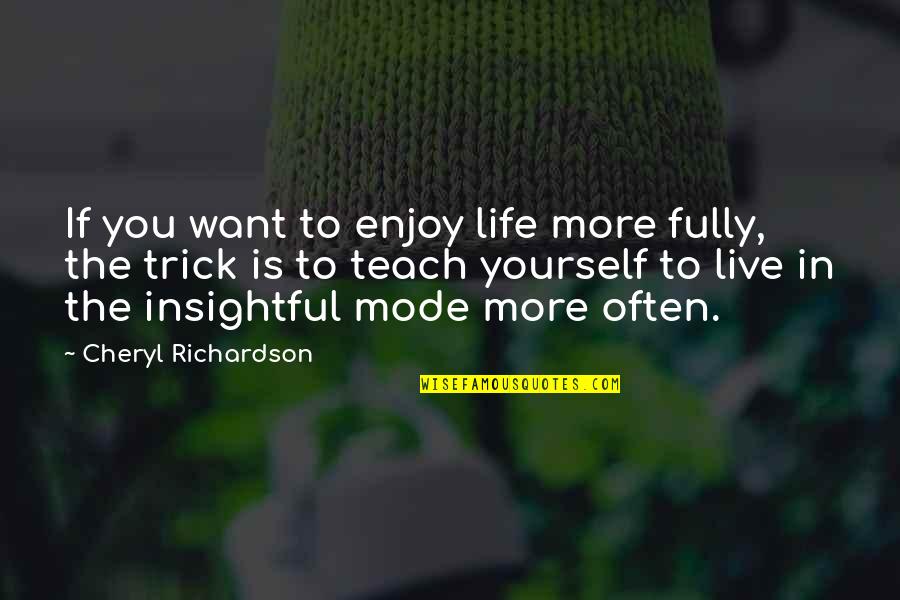 Schwanger Dermatology Quotes By Cheryl Richardson: If you want to enjoy life more fully,