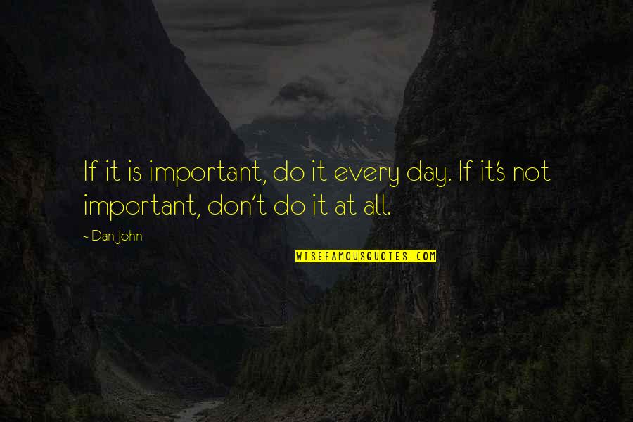 Schwappach Denver Quotes By Dan John: If it is important, do it every day.