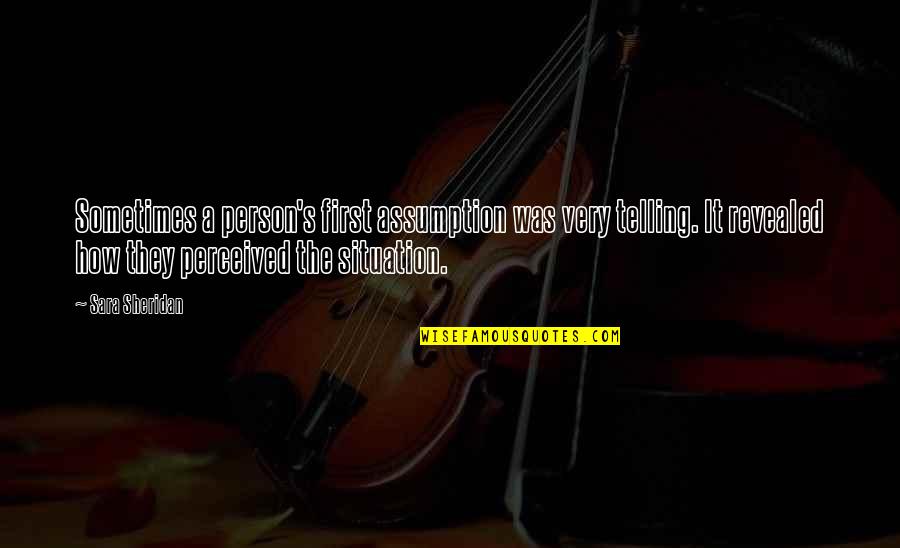 Schwarting Sean Quotes By Sara Sheridan: Sometimes a person's first assumption was very telling. Schwarting Sean Quotes By Sara Sheridan: Sometimes a person's first assumption was very telling.