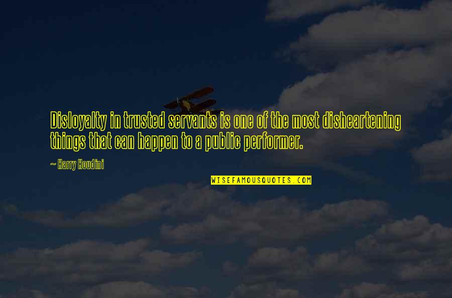 Schwartzbach Tyler Quotes By Harry Houdini: Disloyalty in trusted servants is one of the Schwartzbach Tyler Quotes By Harry Houdini: Disloyalty in trusted servants is one of the