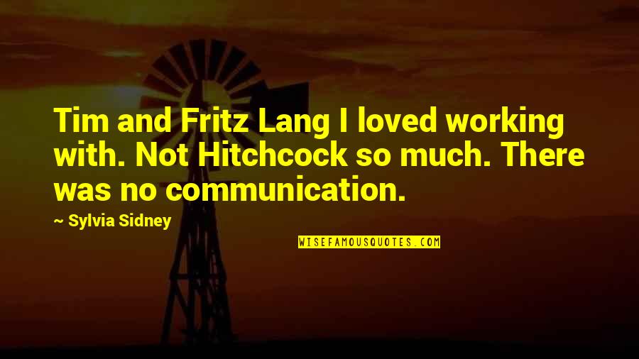 Schwartzberg Atlas Quotes By Sylvia Sidney: Tim and Fritz Lang I loved working with. Schwartzberg Atlas Quotes By Sylvia Sidney: Tim and Fritz Lang I loved working with.