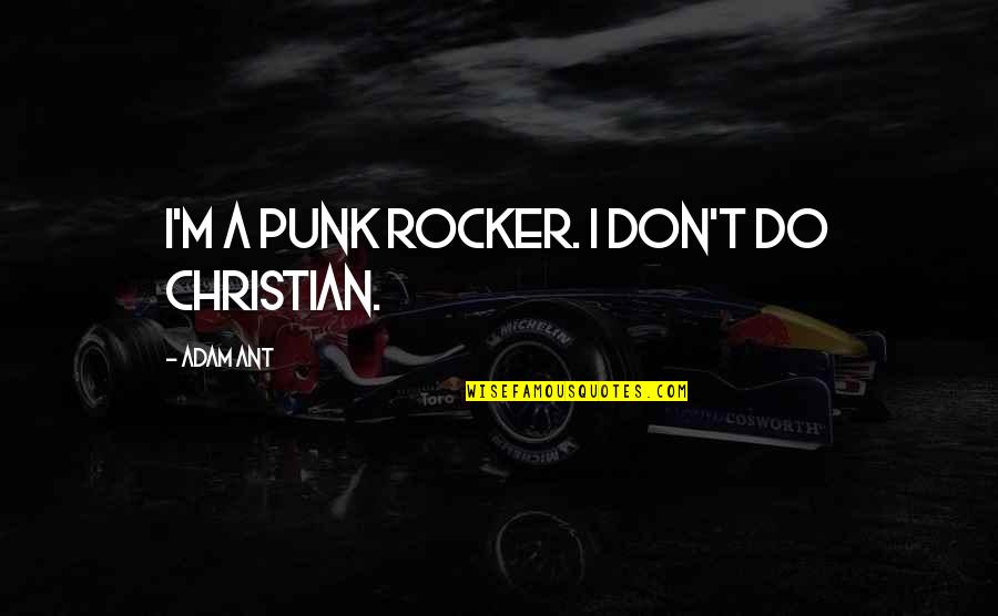 Schwartzberg Joyce Quotes By Adam Ant: I'm a punk rocker. I don't do Christian. Schwartzberg Joyce Quotes By Adam Ant: I'm a punk rocker. I don't do Christian.