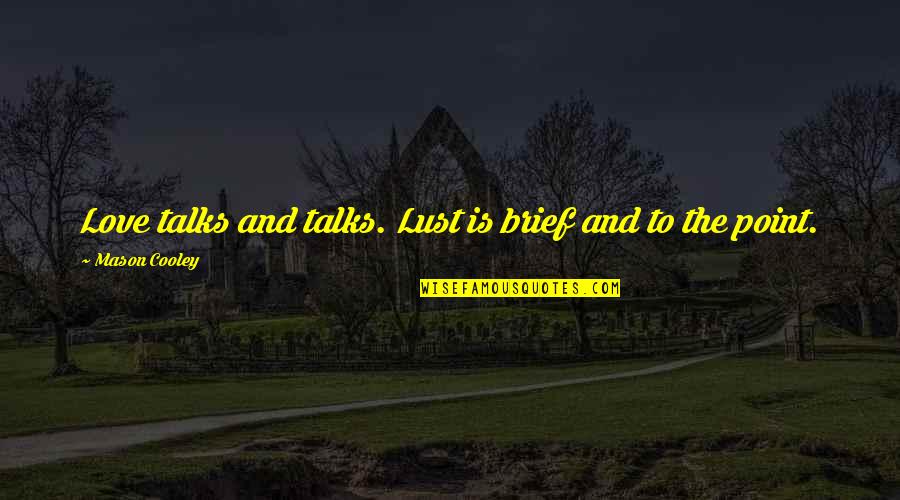 Schwartzberg Joyce Quotes By Mason Cooley: Love talks and talks. Lust is brief and Schwartzberg Joyce Quotes By Mason Cooley: Love talks and talks. Lust is brief and